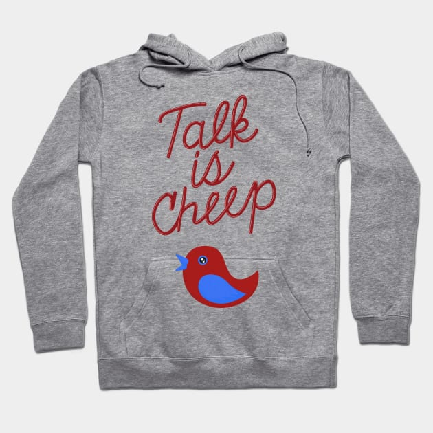 Talk is Cheep Hoodie by Woah_Jonny